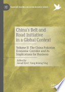 China's Belt and Road Initiative in a Global Context : Volume II: The China Pakistan Economic Corridor and its Implications for Business /