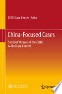 China-Focused Cases : Selected Winners of the CEIBS Global Case Contest.