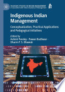 Indigenous Indian Management : Conceptualization, Practical Applications and Pedagogical Initiatives /