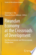 Rwandan Economy at the Crossroads of Development : Key Macroeconomic and Microeconomic Perspectives /