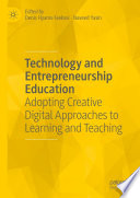 Technology and Entrepreneurship Education : Adopting Creative Digital Approaches to Learning and Teaching /