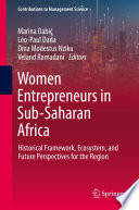 Women Entrepreneurs in Sub-Saharan Africa : Historical Framework, Ecosystem, and Future Perspectives for the Region /