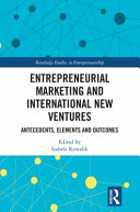 Entrepreneurial marketing and international new ventures : antecedents, elements and outcomes /