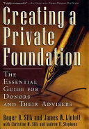 Creating a private foundation : the essential guide for donors and their advisers /