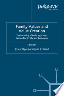 Family Values and Value Creation : The Fostering of Enduring Values Within Family-Owned Businesses /