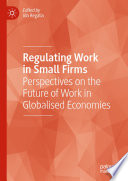 Regulating Work in Small Firms : Perspectives on the Future of Work in Globalised Economies /