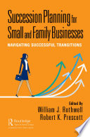 Succession planning for small and family businesses : navigating successful transitions /