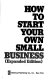 How to start your own small business.
