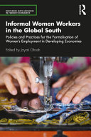 Informal women workers in the global south : policies and practices for the formalisation of women's employment in developing economies /