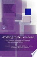 Working to be someone : child focused research and practice with working children /