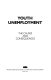 Youth unemployment, the causes and consequences.