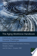 The aging workforce handbook : individual, organizational and societal challenges /