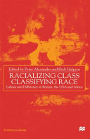 Racializing class, classifying race : labour and difference in Britain, the USA and Africa /