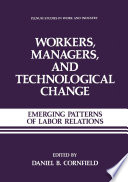 Workers, managers, and technological change : emerging patterns of labor relations /