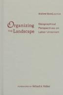 Organizing the landscape : geographical perspectives on labor unionism /