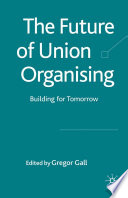 The Future of Union Organising : Building for Tomorrow /