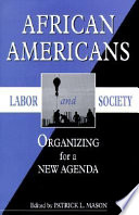African Americans, labor, and society : organizing for a new agenda /