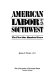 American labor in the Southwest : the first one hundred years /