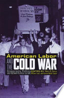 American labor and the Cold War : grassroots politics and postwar political culture /