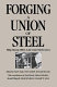 Forging a union of steel : Philip Murray, SWOC, and the United Steelworkers /