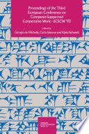 ECSCW '93 : proceedings of the Third European Conference on Computer-Supported Cooperative Work, 13-17 September 1993, Milan, Italy /