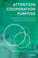 Attention, Cooperation, Purpose : An Approach to Working in Groups Using Insights from Wilfred Bion.