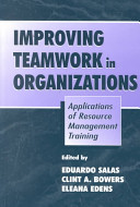 Improving teamwork in organizations : applications of resource management training /