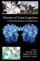 Theories of team cognition : cross-disciplinary perspectives /