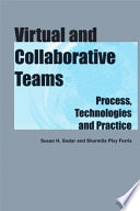 Virtual and collaborative teams : process, technologies, and practice /