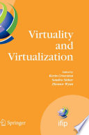 Virtuality and virtualization : proceedings of the International Federation of Information Processing Working Groups 8.2 on Information Systems and Organizations and 9.5 on Virtuality and Society, July 29-31, 2007, Portland, Oregon, USA /