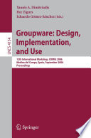 Groupware : design, implementation, and use : 12th international workshop, CRIWG 2006, Medina del Campo, Spain, September 17-21, 2006 : proceedings /