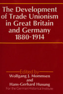 The Development of trade unionism in Great Britain and Germany, 1880-1914 /