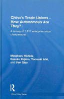 China's trade unions : how autonomous are they? : a survey of 1,811 enterprise union chairpersons /