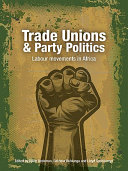 Trade unions & party politics : labour movements in Africa /