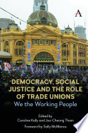 Democracy, social justice and the role of trade unions : we the working people /