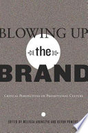 Blowing up the brand : critical perspectives on promotional culture /