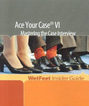 Ace your case VI : mastering the case interview /