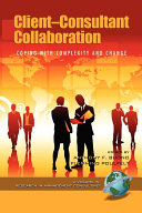 Client-consultant collaboration : coping with complexity and change /