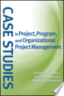 Case studies in project, program, and organizational project management /