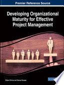 Developing organizational maturity for effective project management /