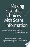 Making Essential Choices with Scant Information : Front-End Decision Making in Major Projects /