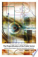The projectification of the public sector /