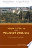 Complexity theory and the management of networks : proceedings of the Workshop on Organisational Networks as Distributed Systems of Knowledge, University of Lecce, Italy 2001 /