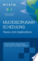 Multidisciplinary scheduling : theory and applications : 1st International Conference, MISTA '03 : Nottingham, UK, 13-15 August 2003 : selected papers /