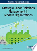 Strategic labor relations management in modern organizations /