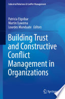 Building Trust and Constructive Conflict Management in Organizations /