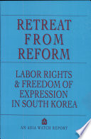 Retreat from reform : labor rights and freedom of expression in South Korea.