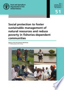 Social protection to foster sustainable management of natural resources and reduce poverty in fisheries-dependent communities : report of the FAO Technical Workshop, 17-18 November 2015, Rome.