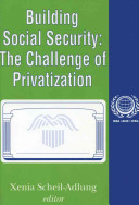Building social security : the challenge of privatization /