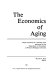 The Economics of aging : papers presented in a seminar series /